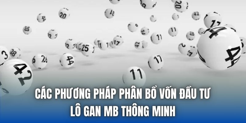 Các phương pháp phân bổ vốn đầu tư lô gan mb thông minh