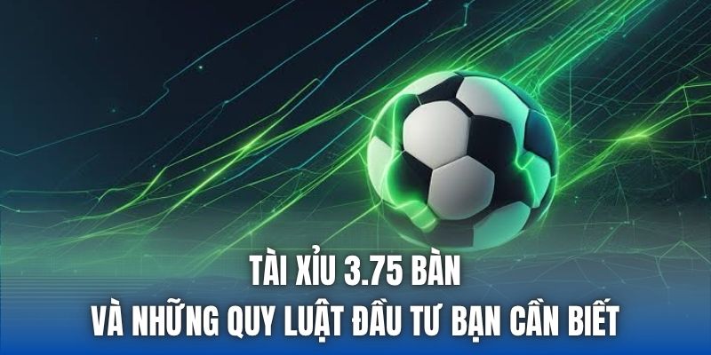 Tài Xỉu 3.75 Bàn Và Những Quy Luật Đầu Tư Bạn Cần Biết