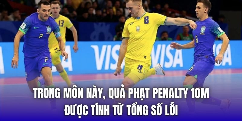 Trong môn này, quả phạt Penalty 10m được tính từ tổng số lỗi
